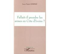 Fallait-il prendre les armes en Côte d'ivoire ? - Jean-Claude Djereke - L'harmattan - broché - Essai