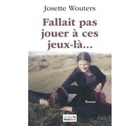 Fallait pas jouer à ces jeux-là... - Josette Wouters - Nord Avril - broché - Essai