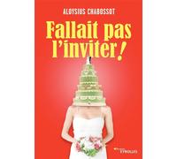 Fallait pas l'inviter ! - Aloysius Chabossot - Eyrolles - broché - Guide