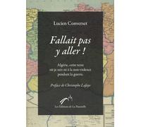 Fallait pas y aller !: Algérie, cette terre où je suis né à la non-violence pendant la guerre