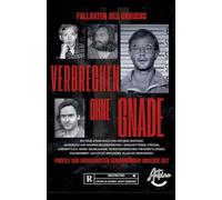 Fallakten des Grauens Verbrechen OHNE Gnade Profile der grausamsten Serienmörder unserer Zeit