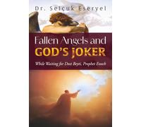 Fallen Angels And GOD's JOKER: While Waiting for Dost Beyti, Prophet Enoch