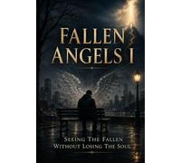 Fallen Angels I: Seeing The Fallen Without Losing The Soul