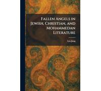 Fallen Angels in Jewish, Christian, and Mohammedan Literature
