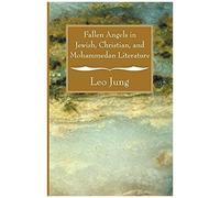 Fallen Angels In Jewish, Christian, And Mohammedan Literature