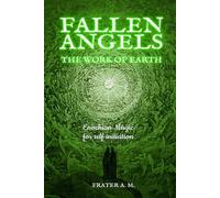 Fallen Angels: the Work of Earth: A nine-week initiation journey through John Dee's Heptarchia Mystica