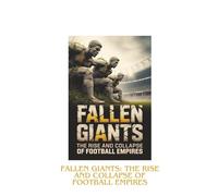 Fallen Giants: The Rise and Collapse of Football Empires