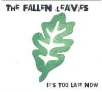 Fallen Leaves - It S Too Late Now