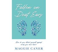 Fallen on Deaf Ears How do you defend yourself against words you can’t hear? - Maggie Caner - Troubador Publishing - ebook (ePub) - Livre