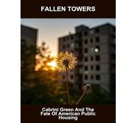 Fallen Towers: Cabrini Green And The Fate Of American Public Housing