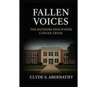 Fallen Voices: The Bayshore High School Cancer Crisis