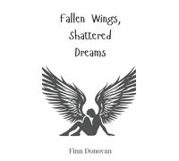 Fallen Wings, Shattered Dreams