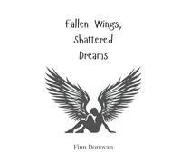 Fallen Wings, Shattered Dreams
