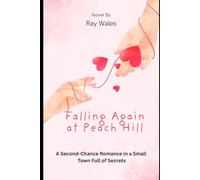 Falling Again at Peach Hill (Book 2): A Second-Chance Romance in a Small Town Full of Secrets