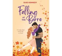 Falling at the Barre: A Single Dad x Nanny Small Town Spicy Romcom
