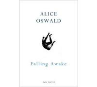Falling Awake by Alice Oswald Alice Oswald, (Auteur)