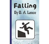 Falling: By B. A. Lance | The Ultimate Gag Gift for Clumsy Friends, the Klutz in your Life or the Accident Prone | A Quirky Notebook with 250 Lined Pages for those Experiencing Life's Little Stumbles