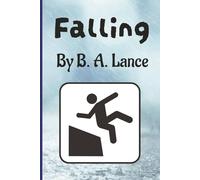 Falling: By B. A. Lance | The Ultimate Gag Gift for Clumsy Friends, the Klutz in your Life or the Accident Prone | A Quirky Notebook with 250 Lined Pages for those Experiencing Life's Little Stumbles