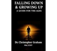 Falling Down & Growing Up: A Guide for The Ages