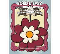 Falling Flowers: Super Easy Large-Print Coloring Book for Adults and Seniors - Simple, Bold and Relaxing Floral Designs: 51 super simple floral ... coloring, relaxation and stress relief