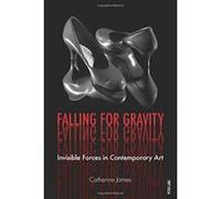 Falling for Gravity: Invisible Forces in Contemporary Art - [Version Originale] Inconnu (Auteur)