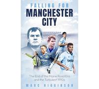 Falling for Manchester City: The End of the Maine Road Era and the Turbulent 1990s