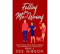 Falling For Mr Wrong: Second Chance. Mature Romance. Betrayal, and the Resilience of a Strong Woman.