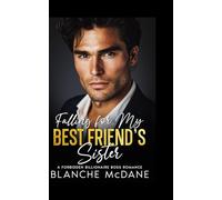 Falling For My Best Friend's Sister: A Forbidden Billionaire Boss Romance