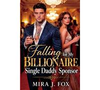 Falling for My Billionaire Single Daddy Sponsor: An Enemies to Lovers Forced Proximity Love Triangle Fake Relationship Showmance Mafia Romance