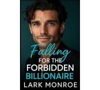 Falling for the Forbidden Billionaire: An Off-Limits Best Friend’s Best Friend Romance