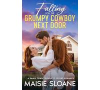 Falling for the Grumpy Cowboy Next Door: A Small Town Friends to Lovers Romance