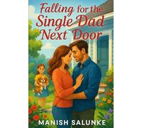 Falling for the Single Dad Next Door: Two Hearts, One Little Girl, and a Chance at Forever