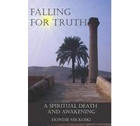 Falling For Truth: A Spiritual Death And Awakening