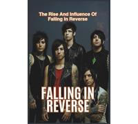 FALLING IN REVERSE: The Rise And Influence Of Falling In Reverse
