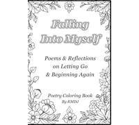 Falling Into Myself: Poems & Reflections on Letting Go & Beginning Again