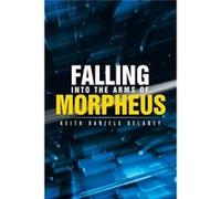 Falling into the Arms of Morpheus - Keith Daniels Delaney - Author Solutions Inc - Livre en Anglais Keith Daniels DelaneyKeith Daniels Delaney (Auteur)