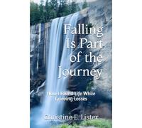 Falling Is Part of the Journey: How I Found Life While Grieving Losses