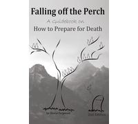 Falling off the Perch: A Guide on How to Prepare for Death