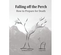 Falling off the Perch: How to Prepare for Death
