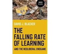 Falling Rate of Learning and the Neoliberal Endgame The by David J. Blacker David Blacker, (Auteur)