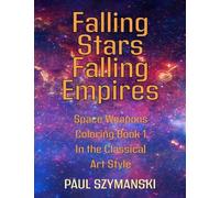 Falling Stars - Falling Empires - Space Weapons Coloring Book 1 In the Classical Art Style: A Semi-Fictional Story on How Hypervelocity Weapons From Space Attacked the American Empire