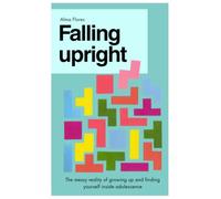 Falling Upright: The messy reality of growing up and finding yourself inside adolescence