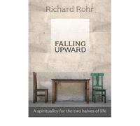 [Falling Upward: A Spirituality for the Two Halves of Life] [By: Rohr, Richard] [August, 2012]