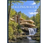FALLINGWATER Frank Lloyd Wright’s Masterpiece: Oversized 8.25 x 11 Coffee Table Book with 42 full-page, full color Visual Plates