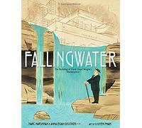 Fallingwater: The Building Of Frank Lloyd Wright's Masterpiece