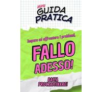 FALLO ADESSO! Guida Pratica per riprendersi il proprio tempo: Impara ad affrontare i problemi e smettere di procrastinare