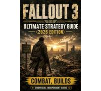 FALLOUT 3 Ultimate Strategy Guide (2026 Edition): Combat, Builds