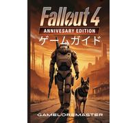 FALLOUT 4: ANNIVERSARY EDITION ゲームガイド: あらゆる戦闘戦術をマスターし、キャラクタービルドを最適化し、隠された秘密と高度なプレイヤーのための完全な戦略を解き放ちます