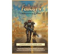 FALLOUT 4 Anniversary Edition COMPLETE OFFICIAL GAME GUIDE: Master Every Quest, Build, Weapon, Strategies and Secret Across All Platforms Including Switch 2