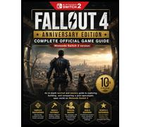 FALLOUT 4 ANNIVERSARY EDITION COMPLETE OFFICIAL GAME GUIDE (Nintendo Switch 2 version): An in-depth survival and mastery guide to exploring, ... open world on Nintendo Switch 2